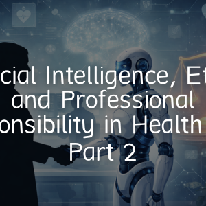 Artificial Intelligence, Ethics, and Professional Responsibility in Health Care Part 2