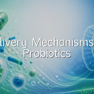 Delivery Mechanisms of Probiotics