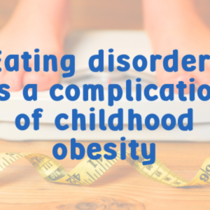 Eating Disorders As A Complication Of Childhood Obesity