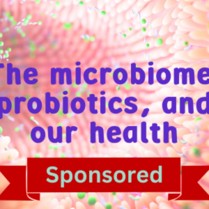 The microbiome, probiotics, and our health
