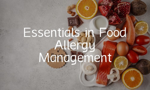 Essentials in Food Allergy Management